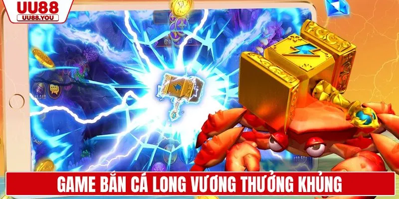 Bắn cá long vương là game giải trí thưởng khủng