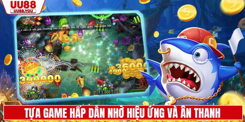 Tựa game hấp dẫn nhờ hiệu ứng và âm thanh